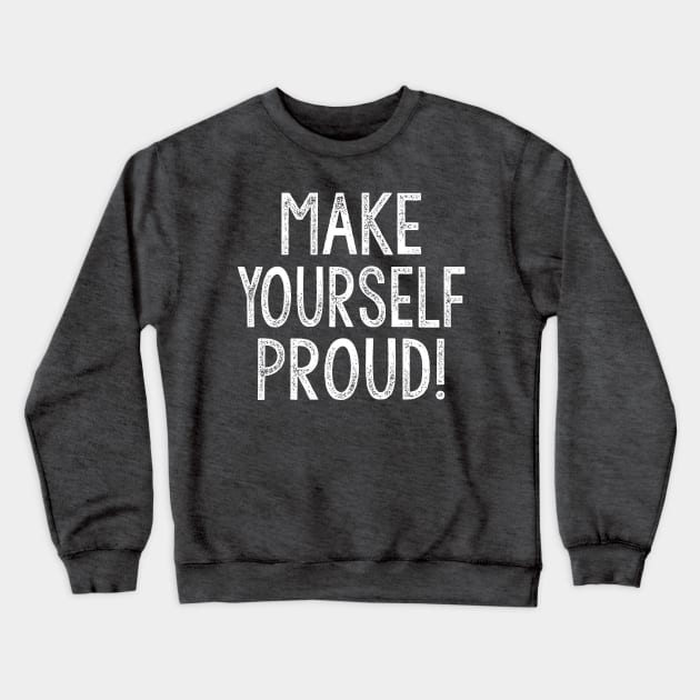 Make Yourself Proud  - Typography Design Crewneck Sweatshirt by DankFutura